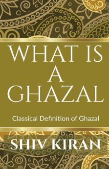 What Is A Ghazal : Classical Definition Of The Ghazal