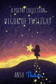 Vigor Of Twilight : A Poetry Collection
