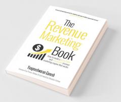 The Revenue Marketing Book: How To Build A Predictable And Repeatable Revenue Marketing Engine That Works