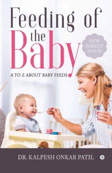 Feeding Of The Baby: A To Z About Baby Feeds : New Parenthood