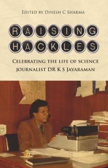 Raising Hackles : Celebrating The Life Of Science Journalist Dr K S Jayaraman