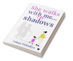 She walks with me…in shadows