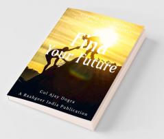Find Your Future : Step by Step Career Guidance Guide for Students