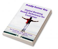 Digital Banking Ready Reference for Customer : Net Banking ATM CDM Debit Card Credit Card etc.