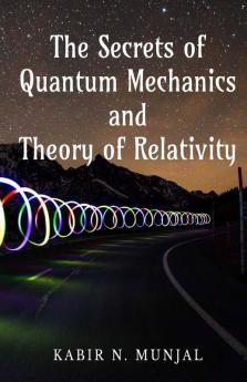 The Secrets Of Quantum Mechanics And Theory Of Relativity