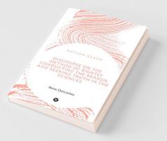 Discourse On The Method Of Rightly Conducting The Reason And Seeking Truth In The Sciences