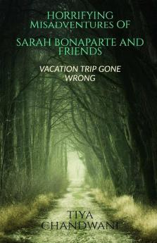 Horrifying Misadventures Of Sarah Bonaparte And Friends: Vacation Trip Gone Wrong