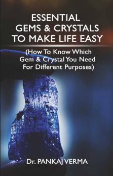 Essential Gems & Crystals To Make Life Easy: (How To Know Which Gems & Crystal You Need For Different Purposes)