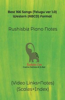 Best 166 Songs (Telugu ver 1.0) - Western (ABCD) Format: RUSHISBIZ PIANO NOTES - (Video Links+Notes+Scales+Index)