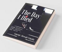 The Day I Died : Eight Writers Nine Stories One Novel