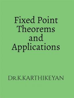 Fixed Point Theorems and Applications : Theorems and Applications