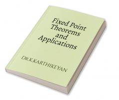 Fixed Point Theorems and Applications : Theorems and Applications