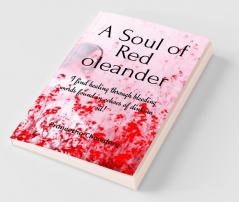 A Soul Of Red Oleander : I Find Healing Through Bleeding Words Found In Echoes Of Dinkum Oil!