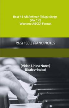 Best 41 AR.Rehman Telugu Songs (Ver 1.0) - Western (ABCD) Format: RUSHISBIZ PIANO NOTES - (Video Links+Notes+Scales+Index) - MEDIUM SIZE (6X9 BOOK)