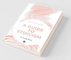 A Guide To Stoicism