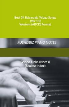 Best 34 Ilaiyaraaja Telugu Songs (Ver 1.0) - Western (ABCD) Format: RUSHISBIZ PIANO NOTES - (Video Links+Notes+Scales+Index) - MEDIUM SIZE (6X9 BOOK)