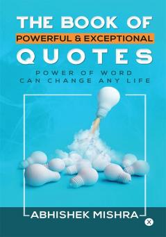 The Book of Powerful &amp;amp; Exceptional Quotes