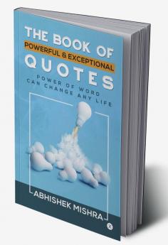 The Book of Powerful &amp;amp; Exceptional Quotes