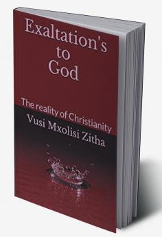 Exaltation's to God : The Reality Of Christianity