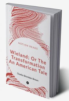 WIELAND; OR THE TRANSFORMATION An American Tale