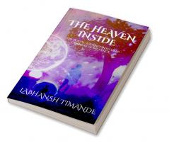 The Heaven Inside : The poetic journey into deep corners of my fancy...