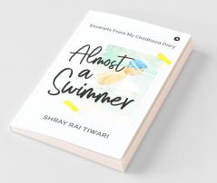Almost A Swimmer: Excerpts From My Childhood Diary