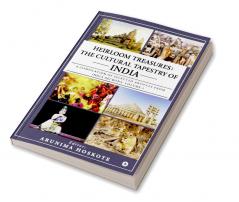 Heirloom Treasures: The Cultural Tapestry of India : A compilation of selected articles from India Beckons: Volume 1