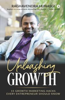 Unleashing Growth: 15 Growth Marketing Hacks Every Entrepreneur Should Know