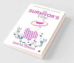 The Survivor’S Saga : Vanquishing Cancer