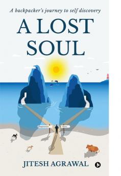 A Lost Soul : A backpacker’s journey to self discovery