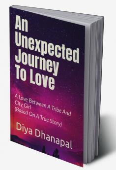 An Unexpected Journey To Love : A Love Between A Tribe And A City Girl