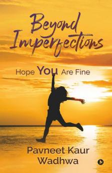Beyond Imperfections: Hope You Are Fine