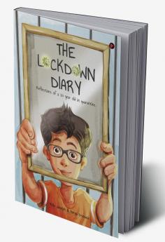 The Lockdown Diary : Reflections of a 10 year old in quarantine