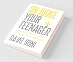 Un-Judge Your Teenager: Nurturing Your Teen to Unleash their Potential