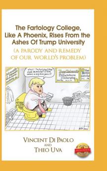 The Fartology College Like a Phoenix Rises from the Ashes of Trump University (a parody and remedy of our world's problem)