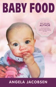 Baby Food: Angela Jacobsen's EZ recipes with a day-by-day week-by-week guide to weaning