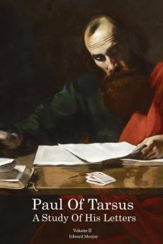 Paul of Tarsus: A study of His Letters (Volume II)