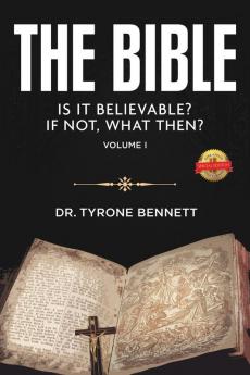 The Bible Is It Believable? If Not What Then?: Vol. 1