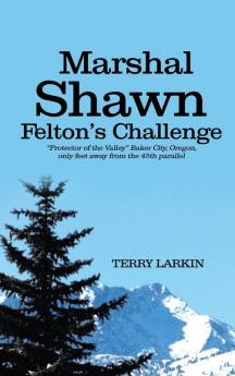 Marshal Shawn Felton's Challenge: Protector of the Valley Baker City Oregon only feet away from the 45th parallel