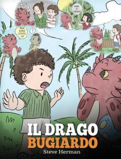 Il drago bugiardo: (Teach Your Dragon To Stop Lying) Un libro sui draghi per insegnare ai bambini a NON mentire. Una simpatica storia per bambini per ... la verità.: 15 (My Dragon Books Italiano)