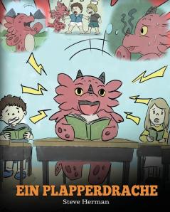 Ein Plapperdrache: (A Dragon With His Mouth On Fire) Eine süße Kindergeschichte die Kindern beibringt andere nicht zu unterbrechen.: 10 (My Dragon Books Deutsch)