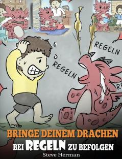 Bringe deinem Drachen bei Regeln zu befolgen: (Train Your Dragon To Follow Rules) Bringe deinem Drachen bei NICHT gegen Regeln zu verstoßen. Eine ... näherbringt.: 11 (My Dragon Books Deutsch)