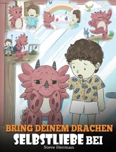 Bring deinem Drachen Selbstliebe bei: (Train Your Dragon To Love Himself) Ein Drachenbuch das Kindern positive Selbstbekräftigungen gibt. Eine süße ... zu ermutigen.: 13 (My Dragon Books Deutsch)