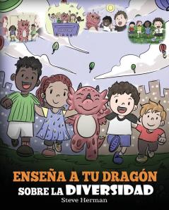 Enseña a tu Dragón Sobre la Diversidad: (Teach Your Dragon About Diversity) Un lindo cuento infantil para enseñar a los niños sobre la diversidad y las diferencias.: 25 (My Dragon Books Español)