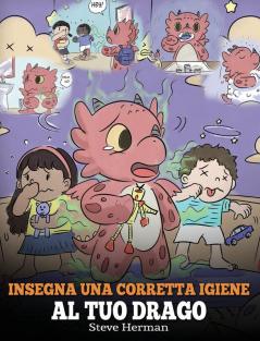 Insegna una corretta igiene al tuo drago: Aiuta il tuo drago a sviluppare delle sane abitudini igieniche. Una simpatica storia per bambini per ... ed emotivo.: 32 (My Dragon Books Italiano)