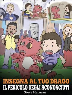 Insegna al tuo drago il pericolo degli sconosciuti: Una simpatica storia per bambini per renderli consapevoli del pericolo rappresentato dagli ... sicurezza.: 33 (My Dragon Books Italiano)