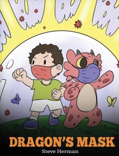 Dragon's Mask: A Cute Children's Story to Teach Kids the Importance of Wearing Masks to Help Prevent the Spread of Germs and Viruses.: 38 (My Dragon Books)