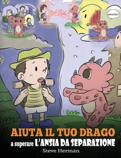 Aiuta il tuo drago a superare l'ansia da separazione: Una simpatica storia per bambini per insegnare loro a superare diversi tipi di ansia da ... e perdita.: 35 (My Dragon Books Italiano)