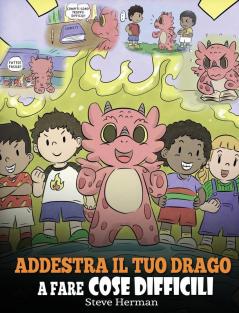 Addestra il tuo drago a fare cose difficili: Una simpatica storia per bambini sulla perseveranza le affermazioni positive e la mentalità di crescita.: 36 (My Dragon Books Italiano)