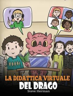 La didattica virtuale del drago: Una simpatica storia sulla didattica a distanza per aiutare i bambini a imparare online.: 39 (My Dragon Books Italiano)